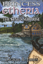 Cover for Princess Etheria and the King's Surprise by Dwayne R. James