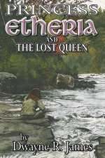 Cover for Princess Etheria and the Lost Queen by Dwayne R. James